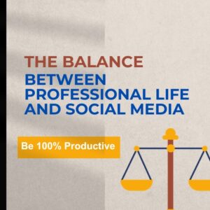 Ebook: The Balance Between Professional Life and Social Media - Be 100% Productive